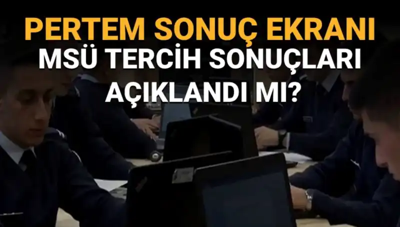 MSÜ Tercih Sonuçları Ne Zaman Açıklanacak? Sorgulama Ekranı Aktif Mi?