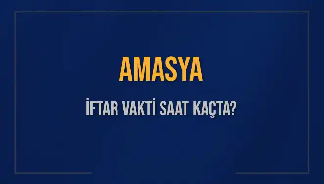 Amasya İftar Vaktini Kaçırmayın! İşte Detaylar