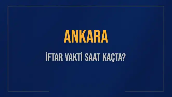 Ankara için İftar Vakti Ne Zaman? 3 Mart 2025 Ayrıntıları