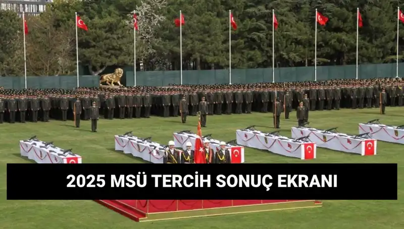 2025 MSÜ Tercih Sonuçları Açıklandı: Harp Okulu ve MYO Sorgulama Bilgileri