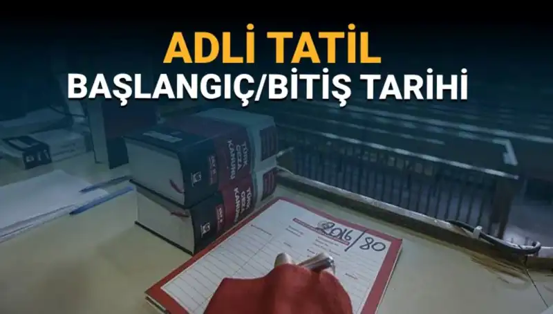 2023 Adli Tatil Ne Zaman Başlıyor? Davalar Nasıl Etkileniyor?