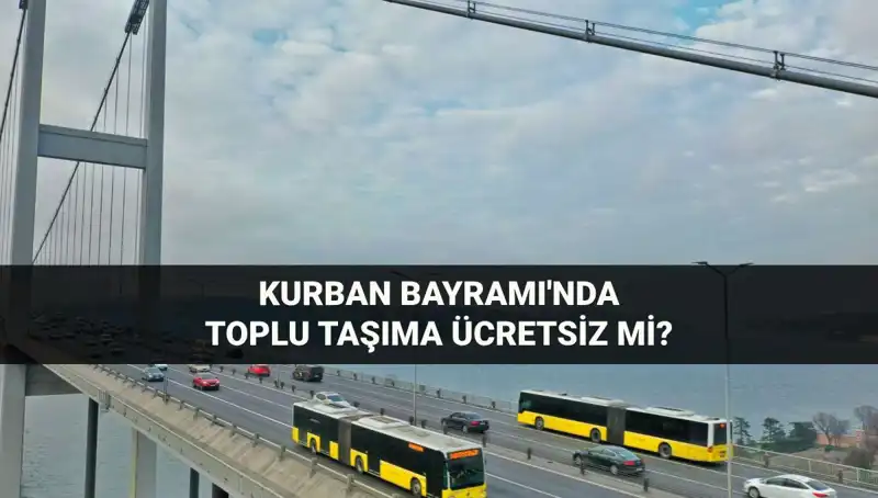 Kurban Bayramı'nda Toplu Taşıma Ücretsiz Olacak mı? İşte Detaylar!