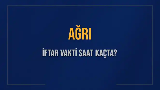 Ağrı İftar Vakti Saat Kaçta Oku? 2025 İftar Saatleri Hakkında Bilgiler