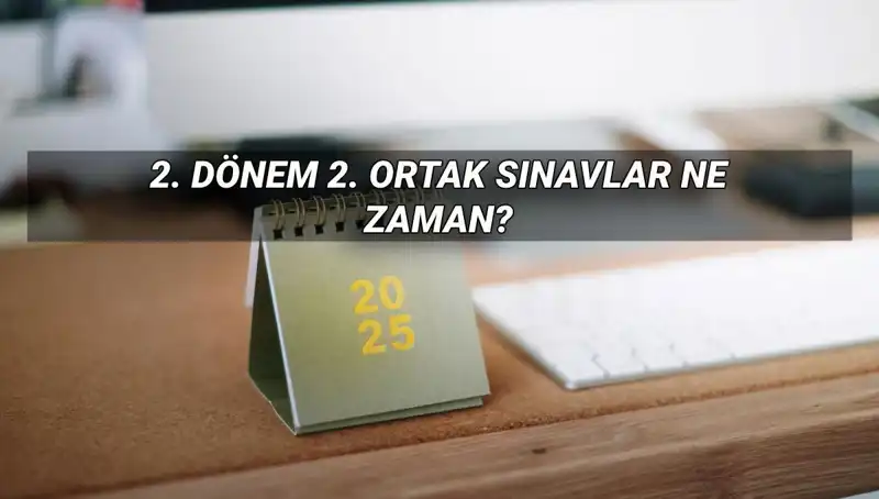 MEB'ten 2. Dönem Ortak Sınav Tarihleri Açıklandı: Öğrenciler Dikkat!